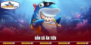 Bắn Cá Ăn Tiền