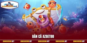 Bắn Cá Azbet88