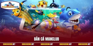 Bắn Cá Manclub