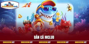 Bắn Cá Mclub