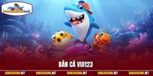 Bắn Cá Vui123