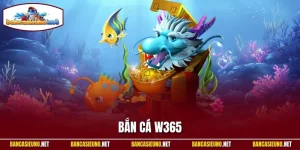 Bắn cá W365