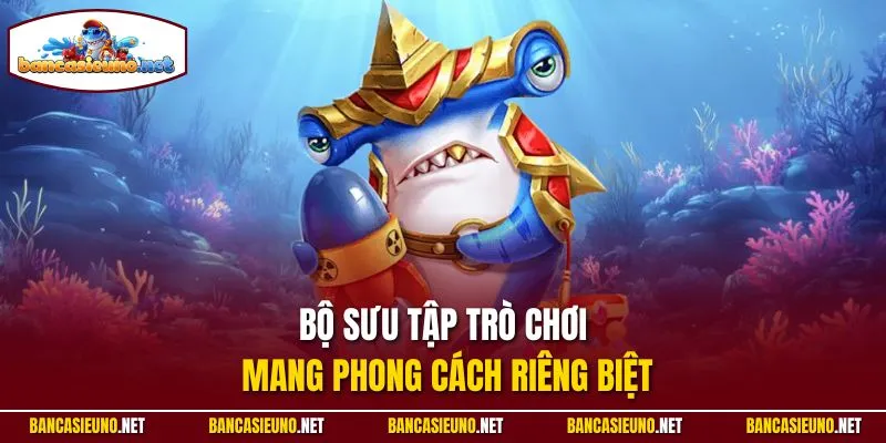 Bộ sưu tập trò chơi mang phong cách riêng biệt