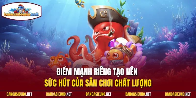 Điểm mạnh riêng tạo nên sức hút của sân chơi chất lượng