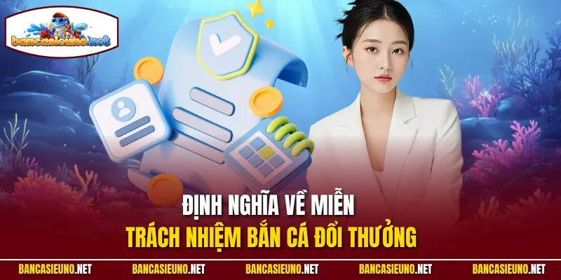 Định nghĩa về miễn trách nhiệm Bắn cá đổi thưởng