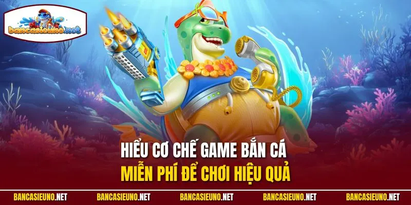 Hiểu cơ chế game bắn cá miễn phí để chơi hiệu quả