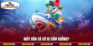 Máy bắn cá có bị cấm không
